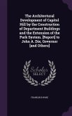 The Architectural Development of Capitol Hill by the Construction of Department Buildings and the Extension of the Park System. [Report] to John A. Dix, Governor [and Others]