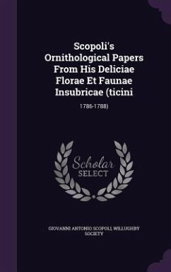 Scopoli's Ornithological Papers From His Deliciae Florae Et Faunae Insubricae (ticini: 1786-1788) - Scopoli, Giovanni Antonio; Society, Willughby