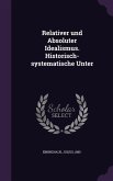 Relativer und Absoluter Idealismus. Historisch-systematische Unter