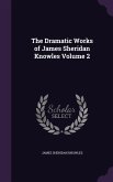 The Dramatic Works of James Sheridan Knowles Volume 2