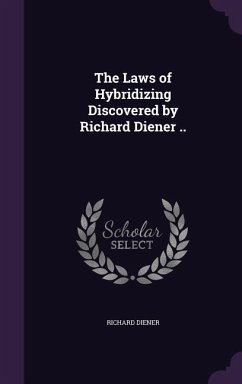 The Laws of Hybridizing Discovered by Richard Diener .. - Diener, Richard