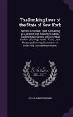 The Banking Laws of the State of New York: Revised to October, 1888. Containing all Laws in Force Relating to Banks, Banking Associations and Individu