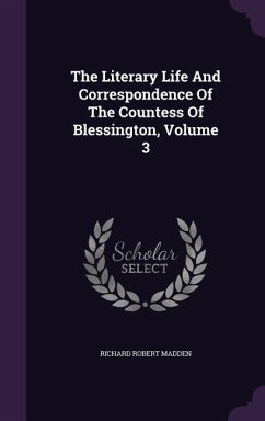 The Literary Life And Correspondence Of The Countess Of Blessington, Volume 3 - Madden, Richard Robert