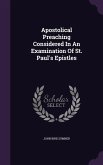 Apostolical Preaching Considered In An Examination Of St. Paul's Epistles