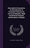 Descriptive Economics; an Introduction to Economic Science for use in Academies, High and Normal Schools, and Business Colleges