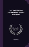 The Intercolonial Railway From Québec to Halifax