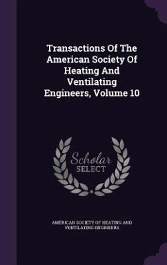 Transactions Of The American Society Of Heating And Ventilating Engineers, Volume 10