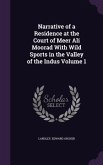 Narrative of a Residence at the Court of Meer Ali Moorad With Wild Sports in the Valley of the Indus Volume 1