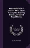 The Stories of H. C. Bunner. More &quote;short Sixes&quote;; The Runaway Browns, a Story of Small Stories