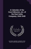 A Calendar of the Court Minutes, etc. of the East India Company, 1644-1649