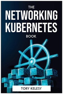 THE NETWORKING KUBERNETES BOOK - Tory Kelesy