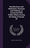 Recollections and Refections, Personal and Political, as Connected With Public Affairs During the Reign of George III