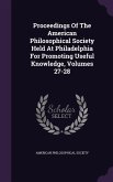 Proceedings Of The American Philosophical Society Held At Philadelphia For Promoting Useful Knowledge, Volumes 27-28