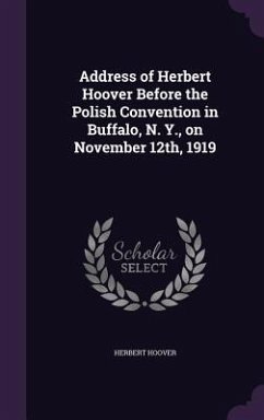 Address of Herbert Hoover Before the Polish Convention in Buffalo, N. Y., on November 12th, 1919 - Hoover, Herbert