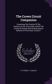 The Crown Circuit Companion: Containing The Practice Of The Assises On The Crown Side, And Of The Courts Of General And General Quarter Seffions Of
