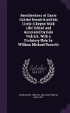 Recollections of Dante Gabriel Rossetti and his Circle (Cheyne Walk Life) Edited and Annotated by Gale Pedrick, With a Prefatory Note by William Michael Rossetti