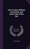 Life of James William Carmichael, and Some Tales of the Sea