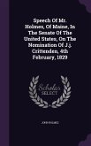 Speech Of Mr. Holmes, Of Maine, In The Senate Of The United States, On The Nomination Of J.j. Crittenden, 4th February, 1829