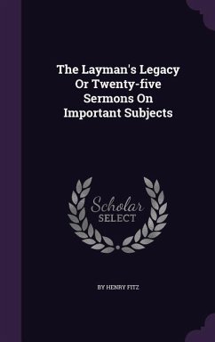 The Layman's Legacy Or Twenty-five Sermons On Important Subjects - Fitz, Henry