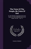 The Voice Of The People, No Voice Of God: Or, The Mistaken Arguments Of A Fiery Zealot, In A Late Pamphlet Entitl'd Vox Populi, Vox Dei, ... By F. A