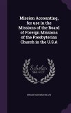 Mission Accounting, for use in the Missions of the Board of Foreign Missions of the Presbyterian Church in the U.S.A