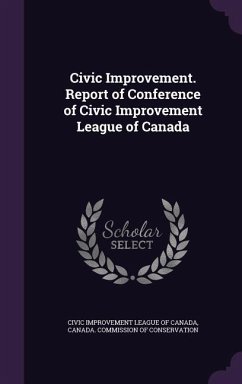 Civic Improvement. Report of Conference of Civic Improvement League of Canada