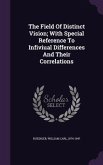 The Field Of Distinct Vision; With Special Reference To Infiviual Differences And Their Correlations