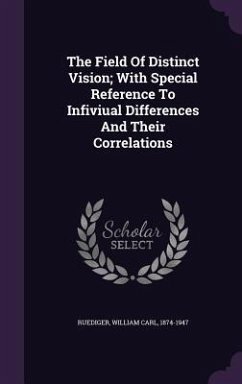 The Field Of Distinct Vision; With Special Reference To Infiviual Differences And Their Correlations