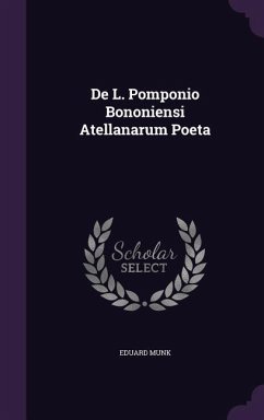 De L. Pomponio Bononiensi Atellanarum Poeta - Munk, Eduard