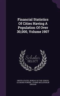 Financial Statistics Of Cities Having A Population Of Over 30,000, Volume 1907