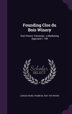 Founding Clos du Bois Winery: Oral History Transcript: a Marketing Approach / 199 - Hicke, Carole; Woods, Frank M. Ive