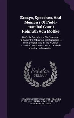 Essays, Speeches, And Memoirs Of Field-marshal Count Helmuth Von Moltke: Drafts Of Speeches In The customs Parliament ( Zollparlament) Speeches In The