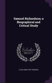 Samuel Richardson; a Biographical and Critical Study