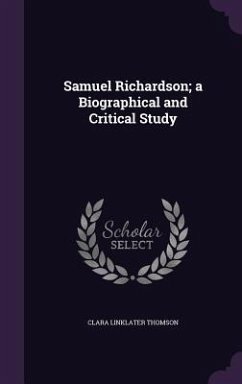 Samuel Richardson; a Biographical and Critical Study - Thomson, Clara Linklater