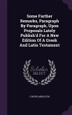 Some Farther Remarks, Paragraph By Paragraph, Upon Proposals Lately Publish'd For A New Edition Of A Greek And Latin Testament