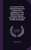 An Account Of The Commencement And Progress Of An Institution For The Relief Of Poor And Destitute Children Throughout The Island Of Saint Christopher