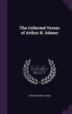 The Collected Verses of Arthur H. Adams - Adams, Arthur Henry