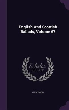 English And Scottish Ballads, Volume 67 - Anonymous