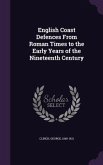 English Coast Defences From Roman Times to the Early Years of the Nineteenth Century