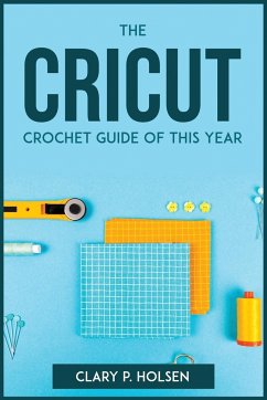 THE CRICUT AND CROCHET GUIDE OF THIS YEAR - Clary P. Holsen