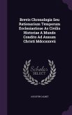 Brevis Chronologia Seu Rationarium Temporum Ecclesiasticae Ac Civilis Historiae A Mundo Condito Ad Annum Christi Mdccxxxvii