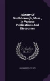 History Of Northborough, Mass., In Various Publications And Discourses