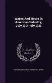 Wages And Hours In American Industry, July 1914-july 1921