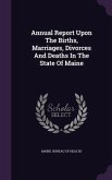Annual Report Upon The Births, Marriages, Divorces And Deaths In The State Of Maine