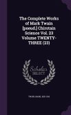 The Complete Works of Mark Twain [pseud.] Chirstain Science Vol. 23 Volume TWENTY-THREE (23)