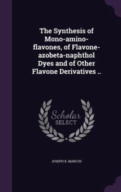 The Synthesis of Mono-amino-flavones, of Flavone-azobeta-naphthol Dyes and of Other Flavone Derivatives .. - Marcus, Joseph K.