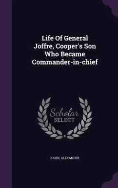 Life Of General Joffre, Cooper's Son Who Became Commander-in-chief - Alexander, Kahn