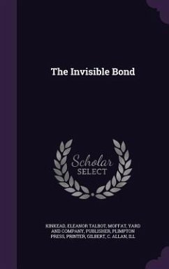 The Invisible Bond - Kinkead, Eleanor Talbot; Plimpton Press, Printer