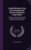 A Brief History of the First Presbyterian Church of Newton, Long Island: Together With the Sermon Delivered by the Pastor, on the Occasion of the 250t
