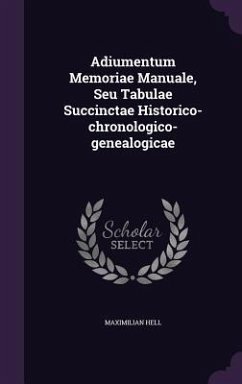 Adiumentum Memoriae Manuale, Seu Tabulae Succinctae Historico-chronologico-genealogicae - Hell, Maximilian